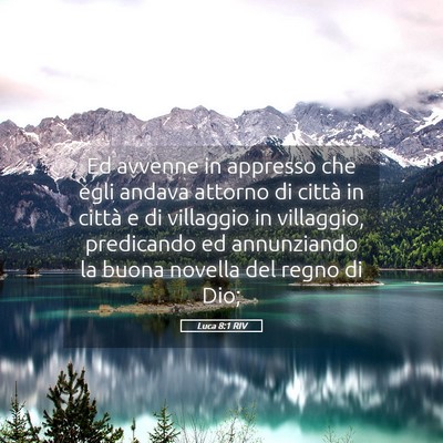 Picture 05 - Luca 8:1 RIV - Ed avvenne in appresso che egli andava attorno di - Bible Verse Picture