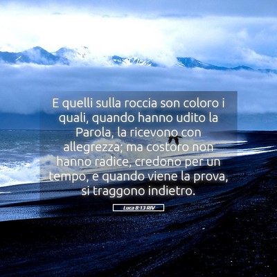 Picture 05 - Luca 8:13 RIV - E quelli sulla roccia son coloro i quali, quando - Bible Verse Picture