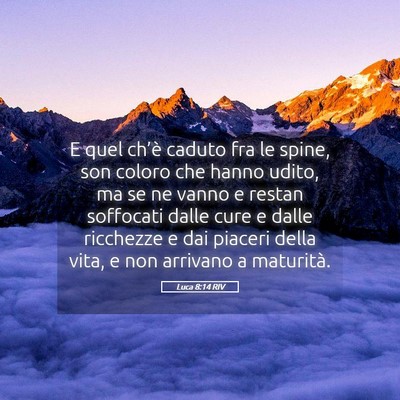 Picture 05 - Luca 8:14 RIV - E quel ch’è caduto fra le spine, son coloro - Bible Verse Picture