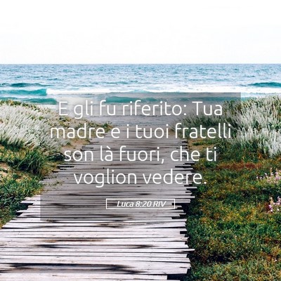 Picture 05 - Luca 8:20 RIV - E gli fu riferito: Tua madre e i tuoi fratelli - Bible Verse Picture