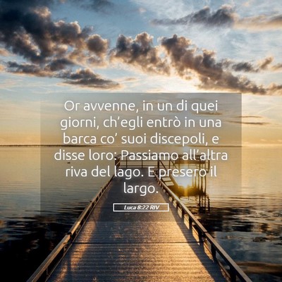 Picture 05 - Luca 8:22 RIV - Or avvenne, in un di quei giorni, ch’egli - Bible Verse Picture