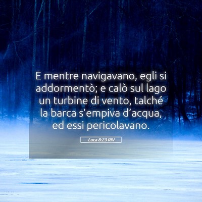 Picture 05 - Luca 8:23 RIV - E mentre navigavano, egli si addormentò; e calò - Bible Verse Picture