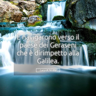 Picture 05 - Luca 8:26 RIV - E navigarono verso il paese dei Geraseni che è - Bible Verse Picture