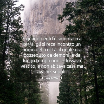 Picture 05 - Luca 8:27 RIV - E quando egli fu smontato a terra, gli si fece - Bible Verse Picture