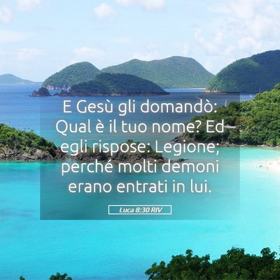 Picture 05 - Luca 8:30 RIV - E Gesù gli domandò: Qual è il tuo nome? Ed - Bible Verse Picture