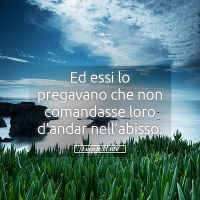 Picture 05 - Luca 8:31 RIV - Ed essi lo pregavano che non comandasse loro - Bible Verse Picture