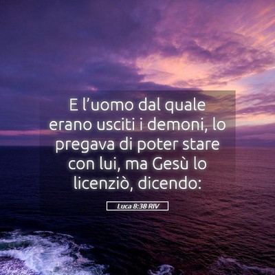 Picture 05 - Luca 8:38 RIV - E l’uomo dal quale erano usciti i demoni, lo - Bible Verse Picture