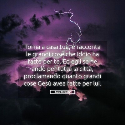Picture 05 - Luca 8:39 RIV - Torna a casa tua, e racconta le grandi cose che - Bible Verse Picture
