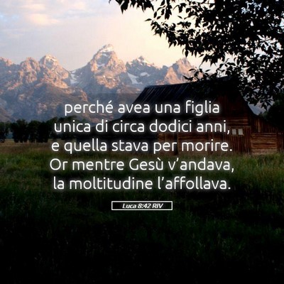 Picture 05 - Luca 8:42 RIV - perché avea una figlia unica di circa dodici - Bible Verse Picture