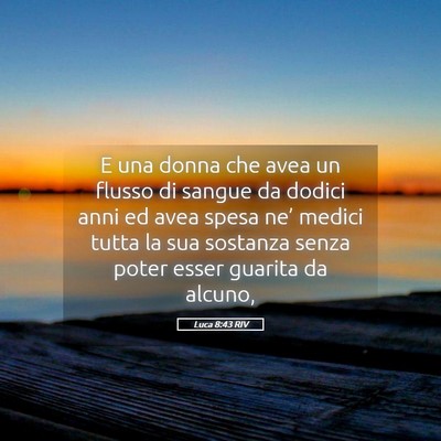 Picture 05 - Luca 8:43 RIV - E una donna che avea un flusso di sangue da - Bible Verse Picture