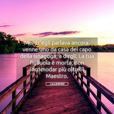 Picture 05 - Luca 8:49 RIV - Mentr’egli parlava ancora, venne uno da casa - Bible Verse Picture