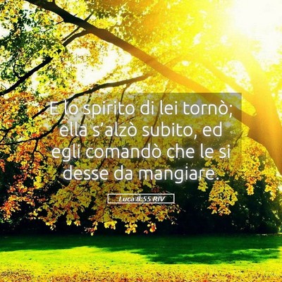 Picture 05 - Luca 8:55 RIV - E lo spirito di lei tornò; ella s’alzò - Bible Verse Picture