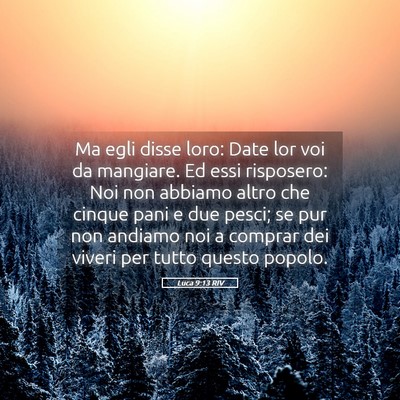 Picture 05 - Luca 9:13 RIV - Ma egli disse loro: Date lor voi da mangiare. Ed - Bible Verse Picture