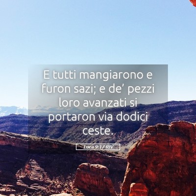Picture 05 - Luca 9:17 RIV - E tutti mangiarono e furon sazi; e de’ pezzi - Bible Verse Picture