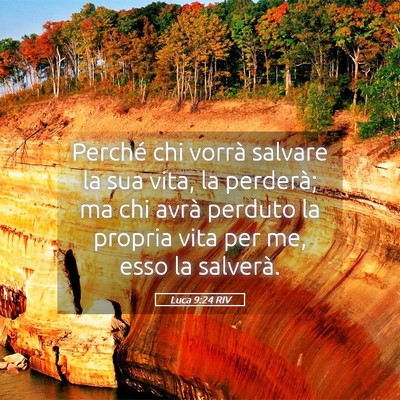 Picture 05 - Luca 9:24 RIV - Perché chi vorrà salvare la sua vita, la - Bible Verse Picture
