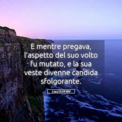 Picture 05 - Luca 9:29 RIV - E mentre pregava, l’aspetto del suo volto fu - Bible Verse Picture