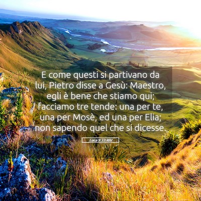 Picture 05 - Luca 9:33 RIV - E come questi si partivano da lui, Pietro disse a - Bible Verse Picture