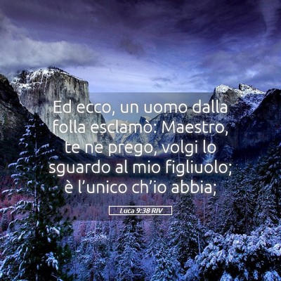 Picture 05 - Luca 9:38 RIV - Ed ecco, un uomo dalla folla esclamò: Maestro, - Bible Verse Picture