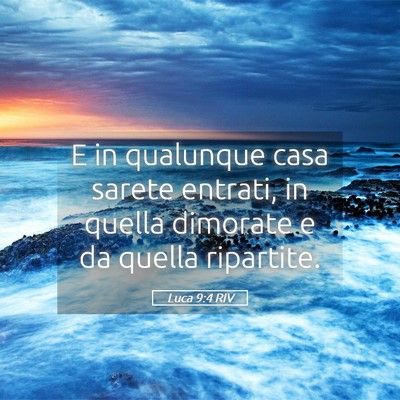 Picture 05 - Luca 9:4 RIV - E in qualunque casa sarete entrati, in quella - Bible Verse Picture