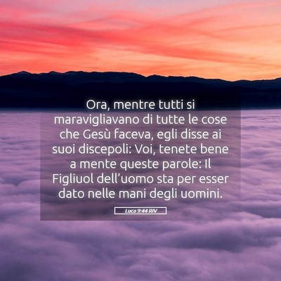 Picture 05 - Luca 9:44 RIV - Ora, mentre tutti si maravigliavano di tutte le - Bible Verse Picture