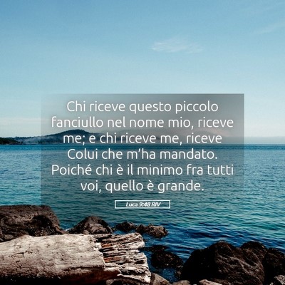 Picture 05 - Luca 9:48 RIV - Chi riceve questo piccolo fanciullo nel nome mio, - Bible Verse Picture