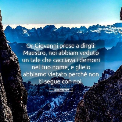 Picture 05 - Luca 9:49 RIV - Or Giovanni prese a dirgli: Maestro, noi abbiam - Bible Verse Picture