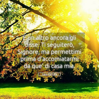 Picture 05 - Luca 9:61 RIV - E un altro ancora gli disse: Ti seguiterò, - Bible Verse Picture