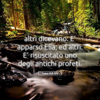 Picture 05 - Luca 9:8 RIV - altri dicevano: E’ apparso Elia; ed altri: E’ - Bible Verse Picture