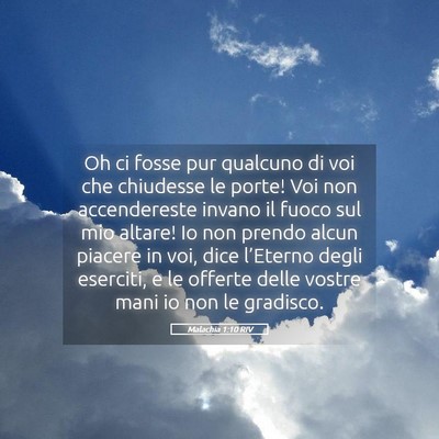 Picture 05 - Malachia 1:10 RIV - Oh ci fosse pur qualcuno di voi che chiudesse le - Bible Verse Picture
