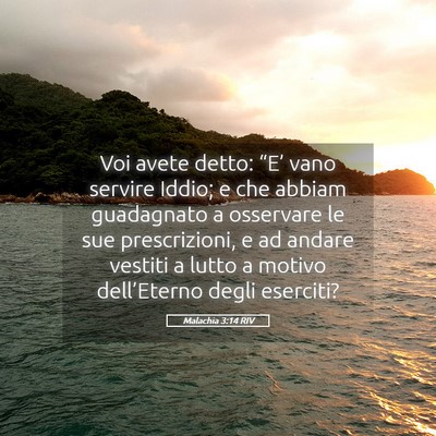 Picture 05 - Malachia 3:14 RIV - Voi avete detto: “E’ vano servire Iddio; e - Bible Verse Picture