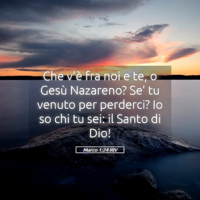 Picture 05 - Marco 1:24 RIV - Che v’è fra noi e te, o Gesù Nazareno? Se’ - Bible Verse Picture