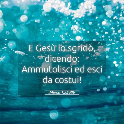 Picture 05 - Marco 1:25 RIV - E Gesù lo sgridò, dicendo: Ammutolisci ed esci - Bible Verse Picture
