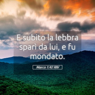 Picture 05 - Marco 1:42 RIV - E subito la lebbra sparì da lui, e fu - Bible Verse Picture