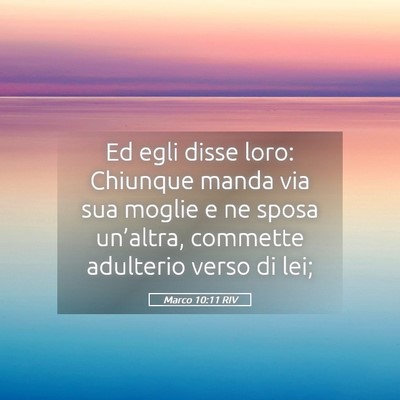 Picture 05 - Marco 10:11 RIV - Ed egli disse loro: Chiunque manda via sua moglie - Bible Verse Picture
