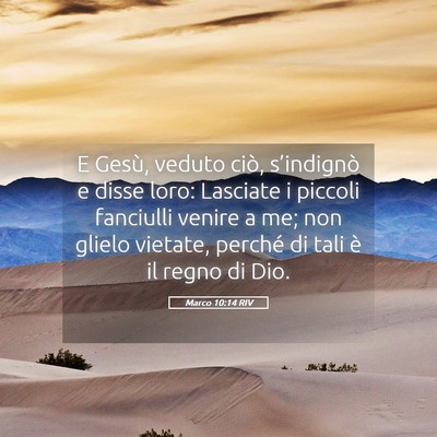 Picture 05 - Marco 10:14 RIV - E Gesù, veduto ciò, s’indignò e disse loro: - Bible Verse Picture