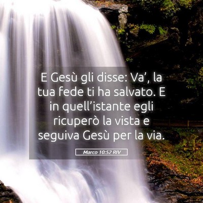 Picture 05 - Marco 10:52 RIV - E Gesù gli disse: Va’, la tua fede ti ha - Bible Verse Picture