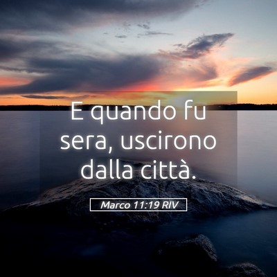 Picture 05 - Marco 11:19 RIV - E quando fu sera, uscirono dalla - Bible Verse Picture