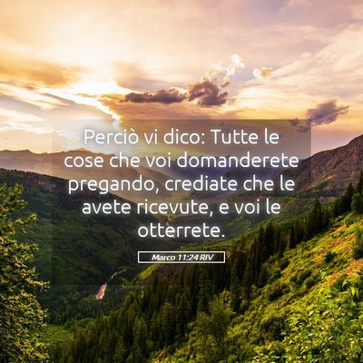 Picture 05 - Marco 11:24 RIV - Perciò vi dico: Tutte le cose che voi - Bible Verse Picture
