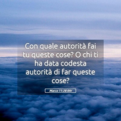 Picture 05 - Marco 11:28 RIV - Con quale autorità fai tu queste cose? O chi ti - Bible Verse Picture