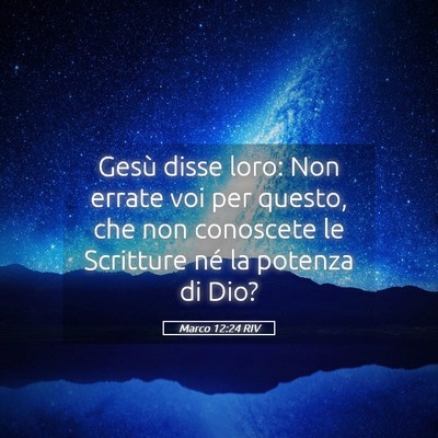 Picture 05 - Marco 12:24 RIV - Gesù disse loro: Non errate voi per questo, che - Bible Verse Picture