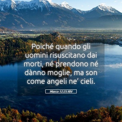 Picture 05 - Marco 12:25 RIV - Poiché quando gli uomini risuscitano dai morti, - Bible Verse Picture