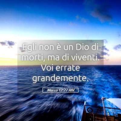 Picture 05 - Marco 12:27 RIV - Egli non è un Dio di morti, ma di viventi. Voi - Bible Verse Picture