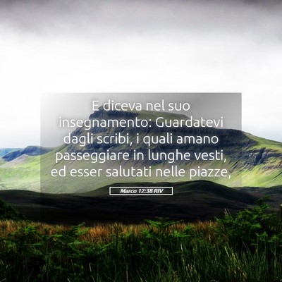 Picture 05 - Marco 12:38 RIV - E diceva nel suo insegnamento: Guardatevi dagli - Bible Verse Picture