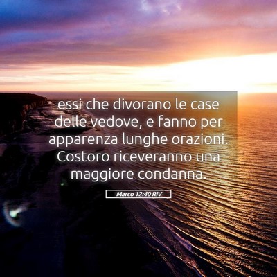 Picture 05 - Marco 12:40 RIV - essi che divorano le case delle vedove, e fanno - Bible Verse Picture