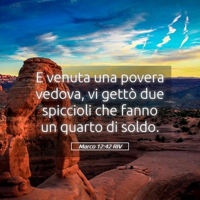 Picture 05 - Marco 12:42 RIV - E venuta una povera vedova, vi gettò due - Bible Verse Picture
