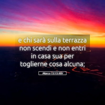 Picture 05 - Marco 13:15 RIV - e chi sarà sulla terrazza non scendi e non entri - Bible Verse Picture