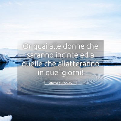 Picture 05 - Marco 13:17 RIV - Or guai alle donne che saranno incinte ed a - Bible Verse Picture