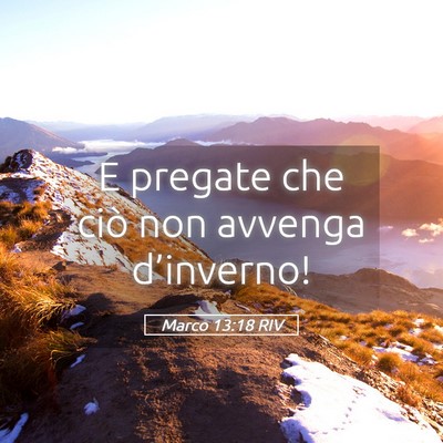 Picture 05 - Marco 13:18 RIV - E pregate che ciò non avvenga - Bible Verse Picture