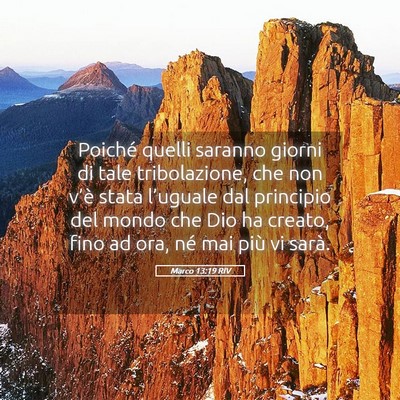 Picture 05 - Marco 13:19 RIV - Poiché quelli saranno giorni di tale - Bible Verse Picture