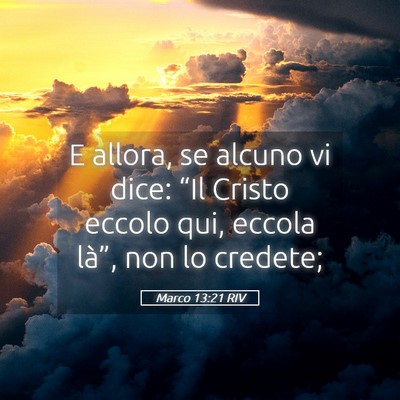 Picture 05 - Marco 13:21 RIV - E allora, se alcuno vi dice: “Il Cristo eccolo - Bible Verse Picture